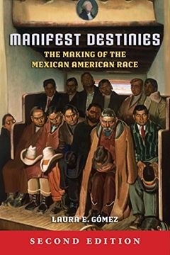 portada Manifest Destinies, Second Edition: The Making of the Mexican American Race 