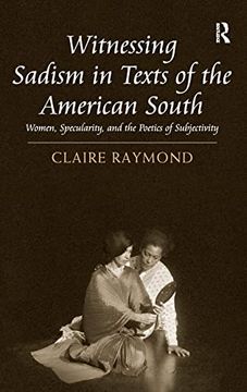 portada Witnessing Sadism in Texts of the American South: Women, Specularity, and the Poetics of Subjectivity (in English)