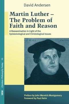 portada Martin Luther: The Problem With Faith and Reason: A Reexamination in Light of the Epistemological and Christological Issues (en Inglés)