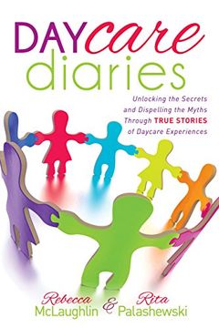 portada Daycare Diaries: Unlocking the Secrets and Dispelling Myths Through True Stories of Daycare Experiences (en Inglés)