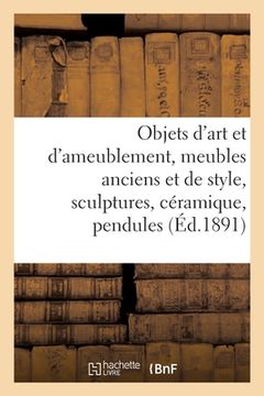 portada Objets d'Art Et d'Ameublement, Meubles Anciens Et de Style, Sculptures, Céramique, Pendules (en Francés)