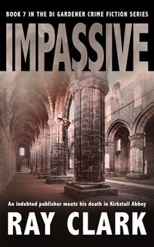 portada Impassive: An indebted publisher meets his death in Kirkstall Abbey (en Inglés)