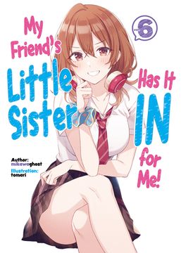 portada My Friend'S Little Sister has it in for me! Volume 6 (my Friend'S Little Sister has it in for me! (Light Novel), 6) (en Inglés)