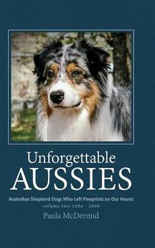 portada Unforgettable Aussies Volume Ii: Australian Shepherd Dogs Who Left Pawprints On Our Hearts (en Inglés)