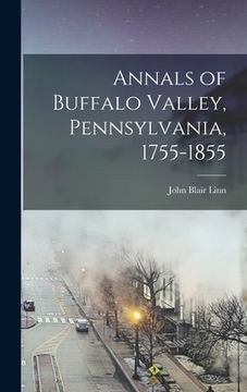 portada Annals of Buffalo Valley, Pennsylvania, 1755-1855 (en Inglés)
