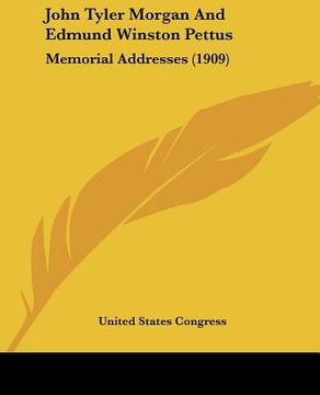 portada john tyler morgan and edmund winston pettus: memorial addresses (1909) (in English)