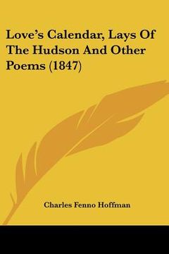 portada love's calendar, lays of the hudson and other poems (1847) (in English)