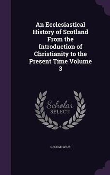 portada An Ecclesiastical History of Scotland From the Introduction of Christianity to the Present Time Volume 3 (in English)