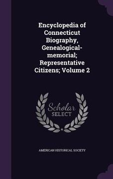 portada Encyclopedia of Connecticut Biography, Genealogical-memorial; Representative Citizens; Volume 2 (en Inglés)