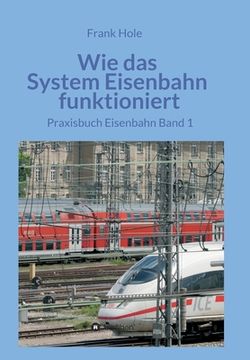 portada Wie das System Eisenbahn funktioniert: Praxisbuch Eisenbahn Band 1 (in German)