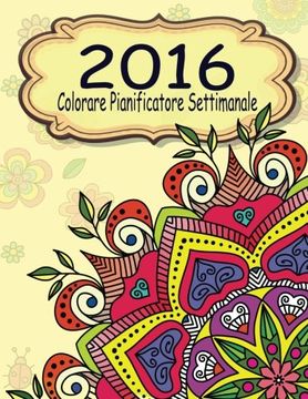 portada 2016 Colorare Pianificatore Settimanale (La Distensione adulti Disegni da colorare) (Italian Edition)