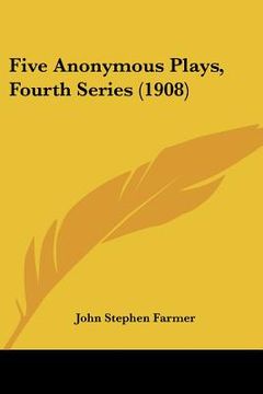 portada five anonymous plays, fourth series (1908) (en Inglés)