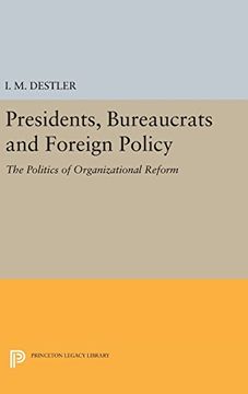 portada Presidents, Bureaucrats and Foreign Policy: The Politics of Organizational Reform (Princeton Legacy Library) (en Inglés)