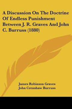 portada a discussion on the doctrine of endless punishment between j. r. graves and john c. burruss (1880) (in English)
