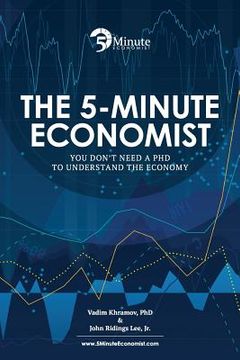 portada The 5-Minute Economist: You Don't Need a PhD to Understand The Economy (en Inglés)