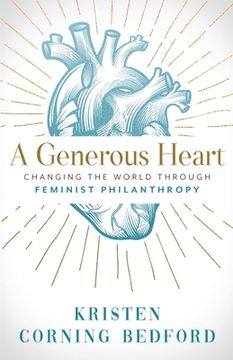 portada A Generous Heart: Changing the World Through Feminist Philanthropy (en Inglés)