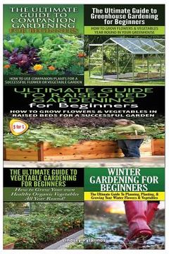 portada Ultimate Guide to Companion Gardening for Beginners & Ultimate Guide to Greenhouse Gardening for Beginners & Ultimate Guide to Raised Bed Gardening fo (in English)