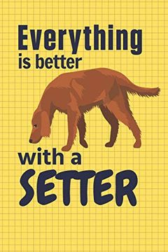 portada Everything is Better With a Setter: For Setter dog Fans (en Inglés)