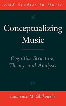 portada Conceptualizing Music: Cognitive Structure, Theory, and Analysis (Ams Studies in Music) (en Inglés)