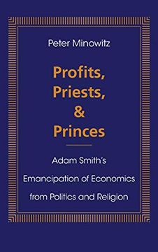 portada Profits, Priests, and Princes: Adam Smith's Emancipation of Economics From Politics and Religion 