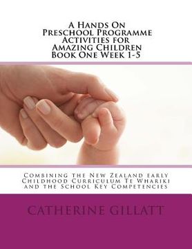 portada Hands on Preschool Programme -Activities for Amazing Children Book 1 Week 1-5: Combining the New Zealand Early Childhood CurriculumTe Whariki and the (en Inglés)