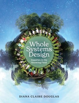 portada Whole Systems Design: Inquiries in the Knowing Field (en Inglés)