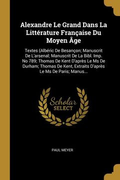 portada Alexandre le Grand Dans la Littérature Française du Moyen Âge: Textes (en Francés)