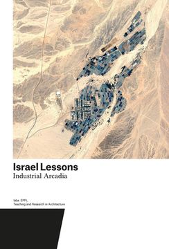 portada Israel Lessons: Industrial Arcadia. Teaching and Research in Architecture (en Inglés)