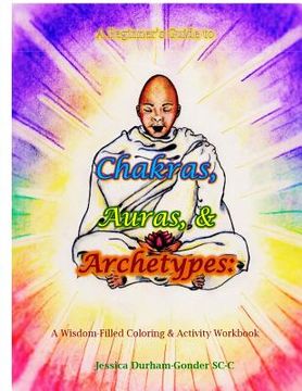 portada A Beginner's Guide to Chakras, Auras, & Archetypes: A Wisdom-Filled Coloring & Activity Workbook (en Inglés)