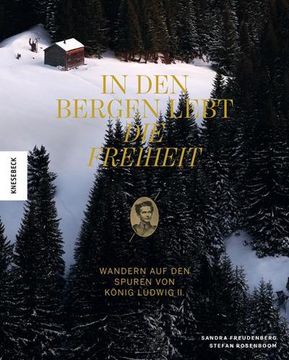 portada In den Bergen Lebt die Freiheit; Wandern auf den Spuren von König Ludwig Ii. Fotos v. Rosenboom, Stefan; Deutsch; 162 Farbige Abbildungen (en Alemán)