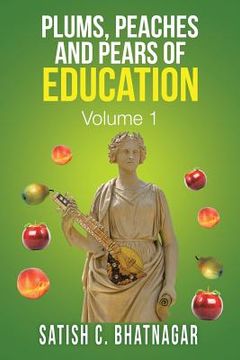 portada Plums, Peaches and Pears of Education: Volume I (en Inglés)