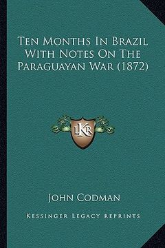 portada ten months in brazil with notes on the paraguayan war (1872) (en Inglés)