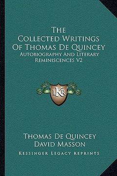 portada the collected writings of thomas de quincey: autobiography and literary reminiscences v2 (en Inglés)