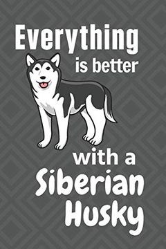 portada Everything is Better With a Siberian Husky: For Siberian Husky dog Fans (in English)