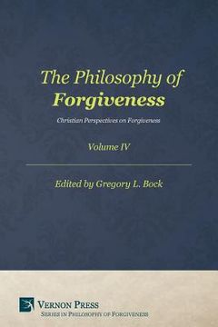 portada The Philosophy of Forgiveness - Volume IV: Christian Perspectives on Forgiveness (en Inglés)