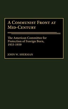 portada A Communist Front at Mid-Century: The American Committee for Protection of Foreign Born, 1933-1959 (en Inglés)