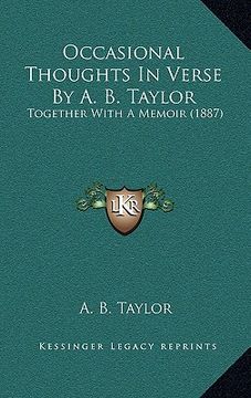 portada occasional thoughts in verse by a. b. taylor: together with a memoir (1887) (en Inglés)