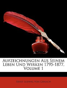 portada Aufzeichnungen Aus Seinem Leben Und Wirken 1795-1877, Volume 1 (en Alemán)