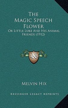 portada the magic speech flower the magic speech flower: or little luke and his animal friends (1912) or little luke and his animal friends (1912)