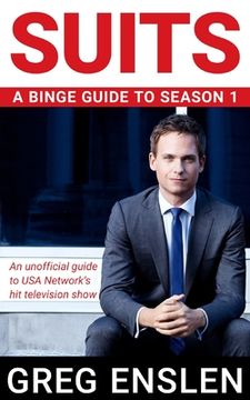 portada Suits: A Binge Guide to Season 1: An Unofficial Viewer's Guide to USA Network's Award-Winning Television Show (en Inglés)