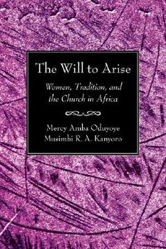 portada the will to arise: women, tradition, and the church in africa (en Inglés)