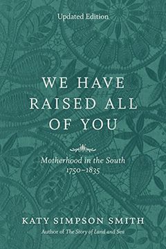 portada We Have Raised all of You: Motherhood in the South, 1750-1835 