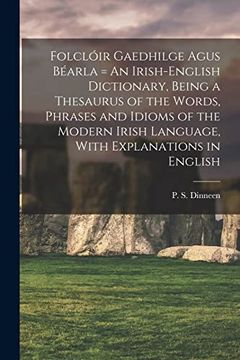 portada Folclóir Gaedhilge Agus Béarla = an Irish-English Dictionary, Being a Thesaurus of the Words, Phrases and Idioms of the Modern Irish Language, With Explanations in English (en Inglés)
