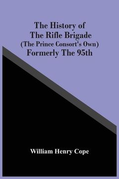 portada The History Of The Rifle Brigade (The Prince Consort'S Own) Formerly The 95Th (en Inglés)