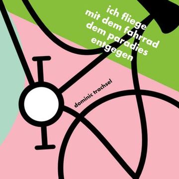 portada Ich Fliege mit dem Fahrrad dem Paradies Entgegen (in German)