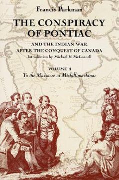 portada the conspiracy of pontiac and the indian war after the conquest of canada, volume 1: to the massacre at michillimackinac (en Inglés)