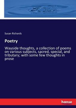 portada Poetry: Wayside thoughts, a collection of poems on various subjects, sacred, special, and tributary; with some few thoughts in (en Inglés)