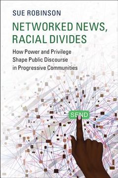 portada Networked News, Racial Divides: How Power and Privilege Shape Public Discourse in Progressive Communities (Communication, Society and Politics) (in English)