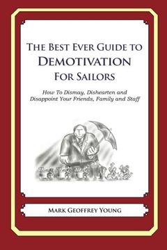 portada The Best Ever Guide to Demotivation for Sailors: How To Dismay, Dishearten and Disappoint Your Friends, Family and Staff