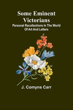 portada Some eminent Victorians: Personal recollections in the world of art and letters (en Inglés)